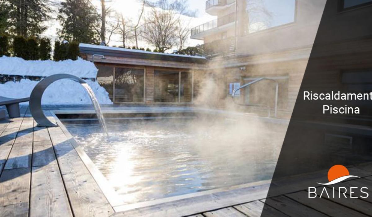 Piscina riscaldata: per godersi la piscina anche nei mesi più freddi